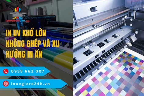 In UV Khổ lớn không ghép và xu hướng in ấn