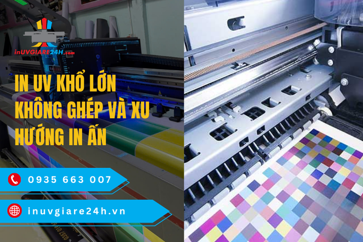 In UV Khổ lớn không ghép và xu hướng in ấn