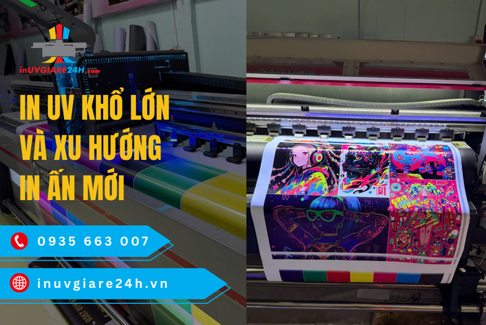 In UV Khổ lớn và xu hướng in ấn mới